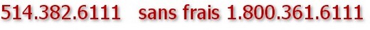 514.382.6111 sans frais 1.800.361.6111